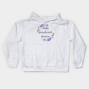 Make friends with flowers Kids Hoodie